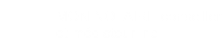 MON NOTAIRE, Conseiller et médiateur inc.